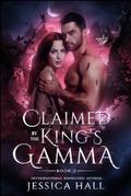 Claimed by the King’s Gamma: Abbie & Gannon Story by Jessica Hall