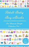 Adult Baby Boy eBooks: The Ultimate Delight Collection Vol. 1 by Jodie Delight