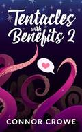 Tentacles With Benefits 2: An M/M Gay Tentacle Monster Romance by Connor Crowe