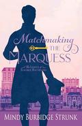 Matchmaking the Marquess (The League of Eligible Bachelors #3) by Mindy Burbidge Strunk