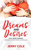 Dreams and Desires: Gay Love Stories (Romance Short Story Romance #7) by Jerry Cole