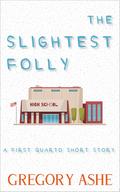 The Slightest Folly by Gregory Ashe