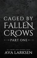 Caged by Fallen Crows : Part One (Of Crows and Thorns Saga #2) by Ava Larksen