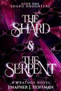 The Shard & The Serpent (Shard Daughters #1) by Jinapher J. Hoffman