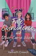 Fate, Coincidence, and Other Curse Words by Kenneth Creech