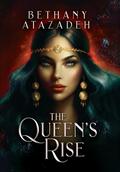 The Queen's Rise: Omnibus (Books 1 - #3) by Bethany Atazadeh