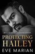 Protecting Hailey (Billionaire Bodyguards Romance #3) by Eve Marian
