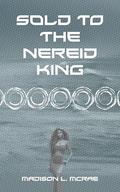 Sold to the Nereid King: An Erotic Alien Short Story (Sold to the Aliens #4) by Madison L. McRae