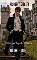 Mr Darcy's Legacy: A Pride and Prejudice Variation by Florence Gold