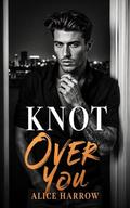 Knot Over You by Alice Harrow