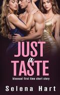 Just a Taste: FFM Bisexual Threesome and Menage First Time by Selena Hart, Julia Young