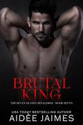 Brutal King: A Dark Captive Mafia Romance (The Seven Deadly Sinacores #7) by Aidèe Jaimes