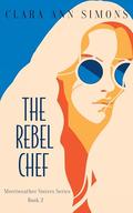 The Rebel Chef: A Sapphic Billionaire Romance (Merriweather Sisters #2) by Clara Ann Simons
