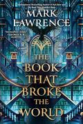 The Book That Broke the World (The Library Trilogy #2) by Mark Lawrence