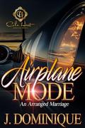 Airplane Mode: An Arranged Marriage by J. Dominique