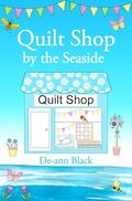 Quilt Shop by the Seaside: Romance, Quilting, and Ceilidh Dancing in Fife, Scotland by De-ann Black