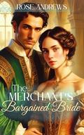 The Merchant's Bargained Bride by Rose Andrews