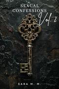 Sexual Confessions – Volume 2: A Passionate Erotic Novel of Domination and Forbidden Fantasies by Sara M. M.