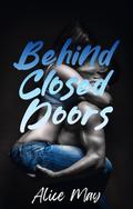 Behind Closed Doors by Alice May