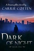Dark of Night (Dreamwalker #2) by Carrie Cotten