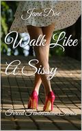 Walk Like A Sissy: Forced Feminization Stories by Jane Doe