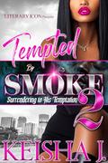 Tempted By Smoke 2: Surrendering To His Temptation by Keisha J.