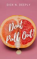 Don't Pull Out!: An Age Gap Erotic Romance by Dick N. Deeply