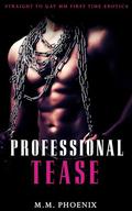 Professional Tease: MM Straight to Gay First Time Erotica by M.M. Phoenix