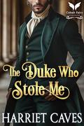 The Duke Who Stole Me: A Historical Regency Romance Novel by Harriet Caves