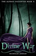Divine War (The Alpha's Daughter #10) by Nicholas Jordan