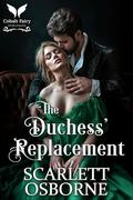 The Duchess’ Replacement: A Steamy Historical Regency Romance Novel by Scarlett Osborne
