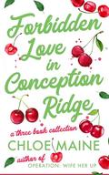Forbidden Love in Conception Ridge by Chloe Maine