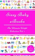 Sissy Baby eBooks: The Ultimate Delight Collection Vol. 1 by Jodie Delight