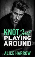 Knot Just Playing Around by Alice Harrow