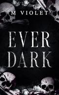 Ever Dark  by M. Violet