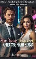 Fake Dating The Billionaire After One Night Stand: The Past And Confession (Billionaire Fake Dating Romance #2) by Page Hunter