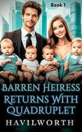 Barren Heiress Returns With Quadruplet: Billionaire's Secret Babies (1) by Havilworth