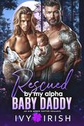 Rescued by my Alpha Baby Daddy: An M/M Mpreg Shifter Romance by Ivy Irish