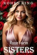 Rose Farm Sisters: Unconventional Romance by Kohen King