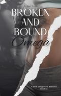 Broken and Bound Omega : A Dark Omegaverse Romance by Rynne Voss