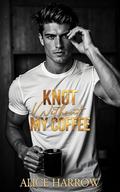 Knot Without My Coffee by Alice Harrow