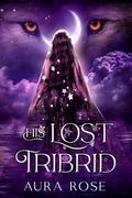 His Lost Tribrid: Book 3 of The Last Alpha Trilogy by Aura Rose