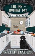 The Inn at Holiday Bay: Kidnapped in the Kitchen by Kathi Daley