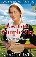 Beneath the Simple Sky: An Amish Romance by Grace Given