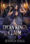Lycan King's Claim: Book 2 Lycan King's Reign Duet by Jessica Hall