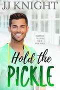 Hold the Pickle: A Roommate Rom Com by J.J. Knight
