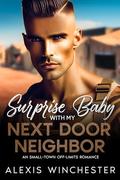 Surprise Baby with My Next Door Neighbor: A small town off-limits romance by Alexis Winchester