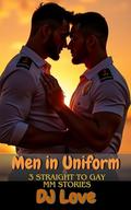 Men in Uniform: Straight to Gay MM Romance Bundle by D.J. Love