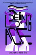 Being Ace: An Anthology of Queer, Trans, Femme, and Disabled Stories of Asexual Love and Connection by Linsey Miller