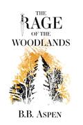 The Rage of the Woodlands by B.B. Aspen